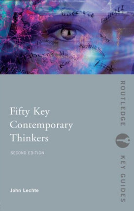 Fifty Key Contemporary Thinkers From Structuralism to Posthumanism Routledge Key Guides