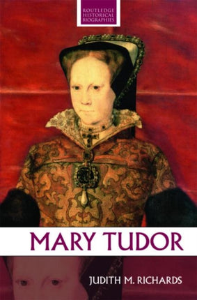 Mary Tudor Routledge Historical Biographies