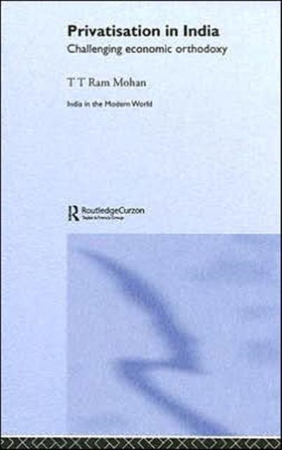 Privatisation in India Challenging economic orthodoxy India in the Modern World