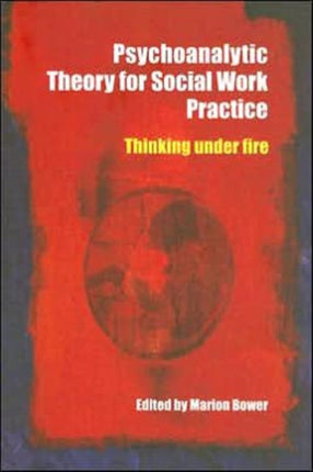 Psychoanalytic Theory for Social Work Practice: Thinking Under Fire