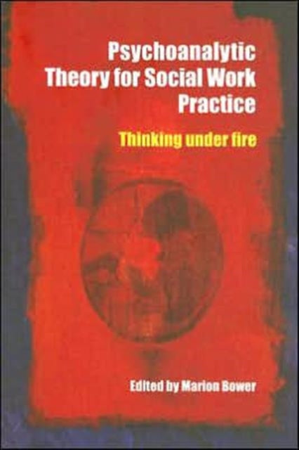 Psychoanalytic Theory for Social Work Practice: Thinking Under Fire