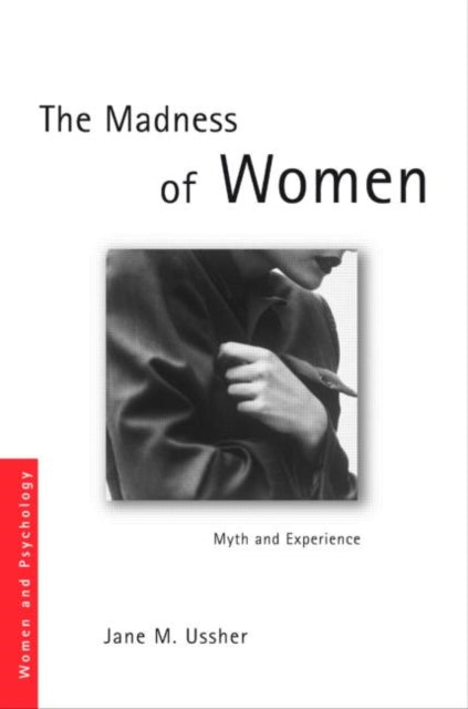 The Madness of Women Myth and Experience Women