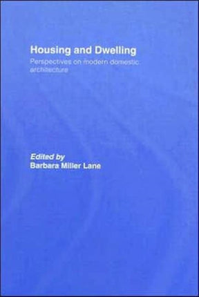 Housing and Dwelling: Perspectives on Modern Domestic Architecture