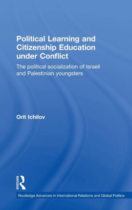 Political Learning and Citizenship Education Under Conflict: The Political Socialization of Israeli and Palestinian Youngsters