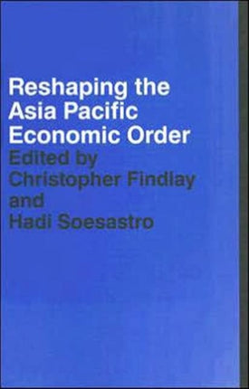 Reshaping the Asia Pacific Economic Order