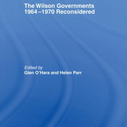 The Wilson Governments 1964-1970 Reconsidered