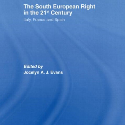 The South European Right in the 21st Century: Italy, France and Spain