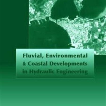 Fluvial, Environmental and Coastal Developments in Hydraulic Engineering: Proceedings of the International Workshop on State-of-the-Art Hydraulic Engineering, Bari, Italy, 16-19 February 2004