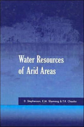 Water Resources of Arid Areas: Proceedings of the International Conference on Water Resources of Arid and Semi-Arid Regions of Africa, Gaborone, Botswana, 3-6 August 2004