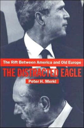 The Rift Between America and Old Europe: The Distracted Eagle