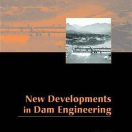 New Developments in Dam Engineering: Proceedings of the 4th International Conference on Dam Engineering, 18-20 October, Nanjing, China