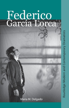 Federico Garca Lorca Routledge Modern and Contemporary Dramatists