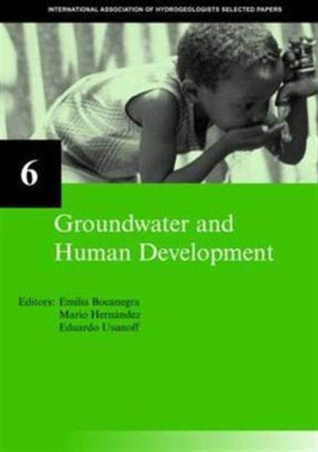 Groundwater and Human Development: IAH Selected Papers on Hydrogeology 6