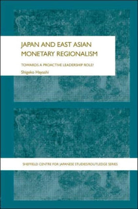 Japan and East Asian Monetary Regionalism: Towards a Proactive Leadership Role?