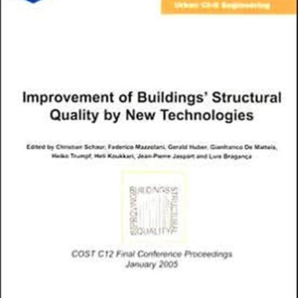 Improvement of Buildings' Structural Quality by New Technologies: Proceedings of the Final Conference of COST Action C12, 20-22 January 2005, Innsbruck, Austria