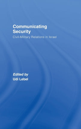 Communicating Security: Civil-Military Relations in Israel