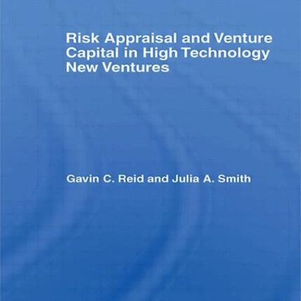 Risk Appraisal and Venture Capital in High Technology New Ventures