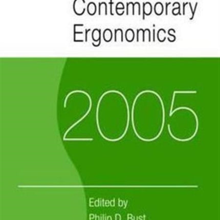 Contemporary Ergonomics 2005: Proceedings of the International Conference on Contemporary Ergonomics (CE2005), 5-7 April 2005, Hatfield, UK