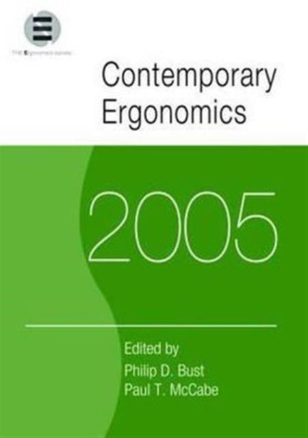 Contemporary Ergonomics 2005: Proceedings of the International Conference on Contemporary Ergonomics (CE2005), 5-7 April 2005, Hatfield, UK