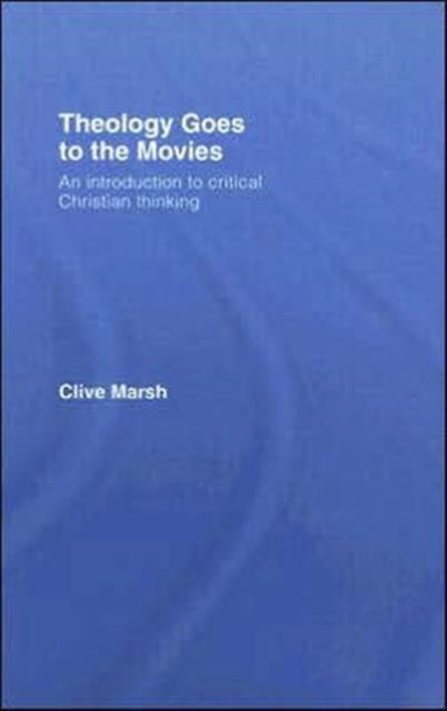 Theology Goes to the Movies: An Introduction to Critical Christian Thinking