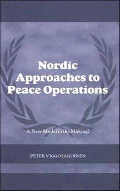 Nordic Approaches to Peace Operations: A New Model in the Making