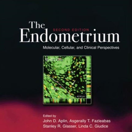 The Endometrium: Molecular, Cellular and Clinical Perspectives, Second Edition