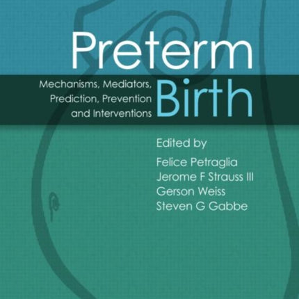 Preterm Birth: Mechanisms, Mediators, Prediction, Prevention & Interventions