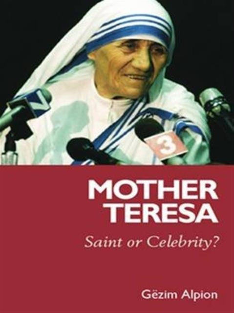 Mother Teresa: Saint or Celebrity?