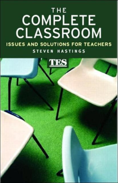 The Complete Classroom: Issues and Solutions for Teachers