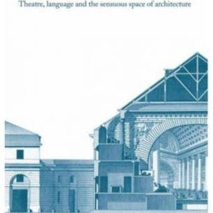 Architecture in Words: Theatre, Language and the Sensuous Space of Architecture