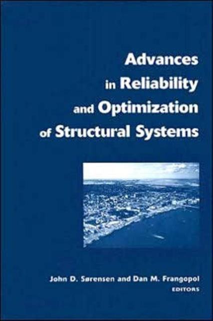 Advances in Reliability and Optimization of Structural Systems: Proceedings 12th IFIP Working Conference on Reliability and Optimization of Structural Systems, Aalborg, Denmark, 22-25 May, 2005