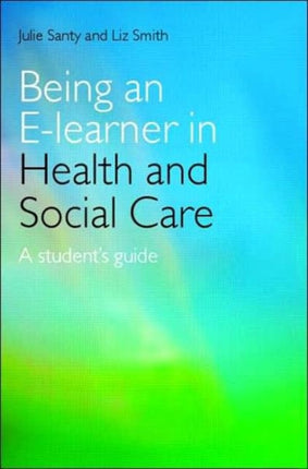 Being an E-learner in Health and Social Care: A Student's Guide