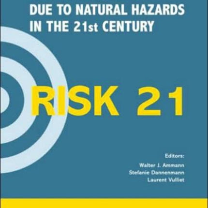 RISK21 - Coping with Risks due to Natural Hazards in the 21st Century: Proceedings of the RISK21 Workshop, Monte Verità, Ascona, Switzerland, 28 November - 3 December 2004