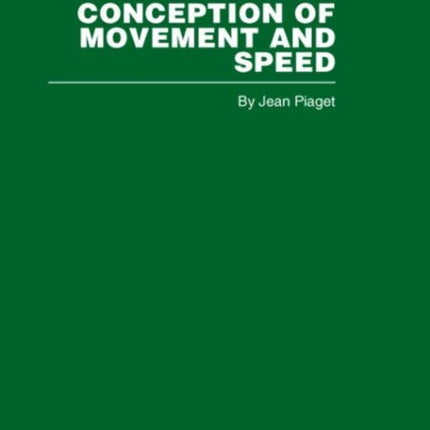 Childs Conception of Movement and Speed Routledge Library Editions Piaget