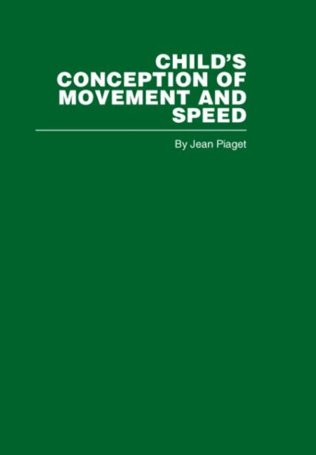 Childs Conception of Movement and Speed Routledge Library Editions Piaget