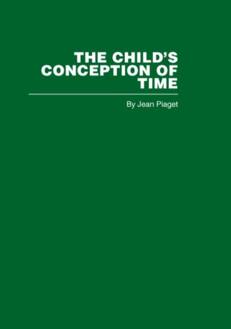 The Childs Conception of Time Routledge Library Editions Piaget S
