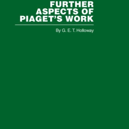 Further Aspects of Piagets Work Routledge Library Editions Piaget