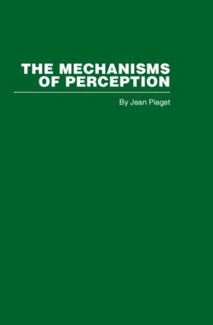 The Mechanisms of Perception Routledge Library Editions Piaget S