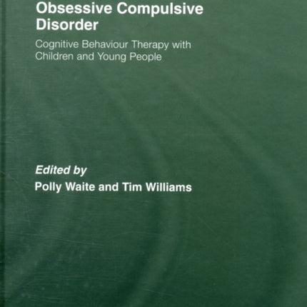 Obsessive Compulsive Disorder: Cognitive Behaviour Therapy with Children and Young People