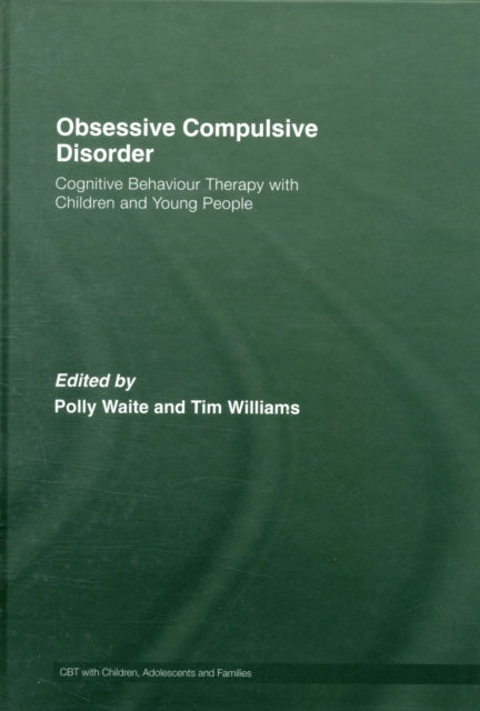 Obsessive Compulsive Disorder: Cognitive Behaviour Therapy with Children and Young People