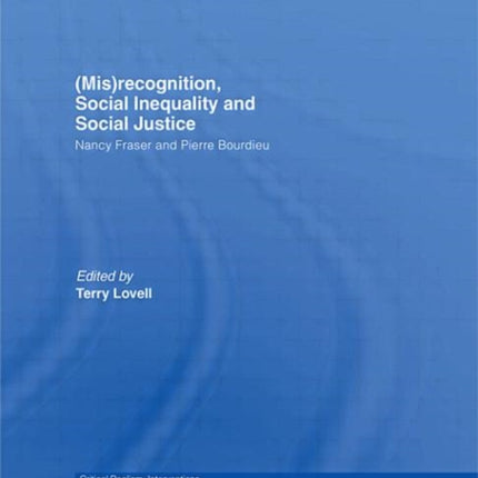 (Mis)recognition, Social Inequality and Social Justice: Nancy Fraser and Pierre Bourdieu