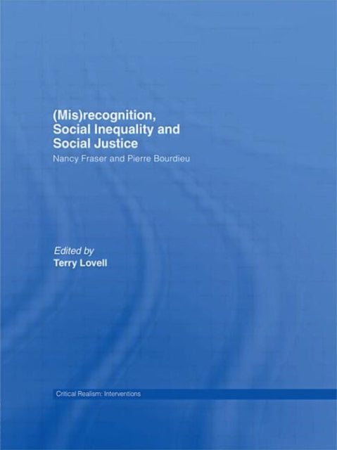 (Mis)recognition, Social Inequality and Social Justice: Nancy Fraser and Pierre Bourdieu