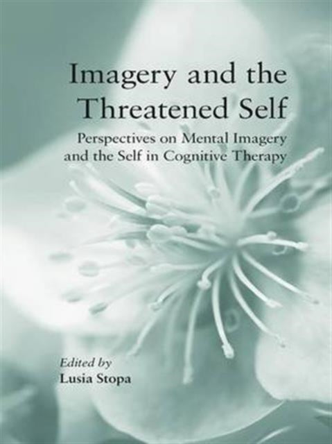 Imagery and the Threatened Self: Perspectives on Mental Imagery and the Self in Cognitive Therapy