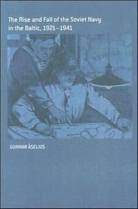 The Rise and Fall of the Soviet Navy in the Baltic 19211941 Cass Series Naval Policy and History