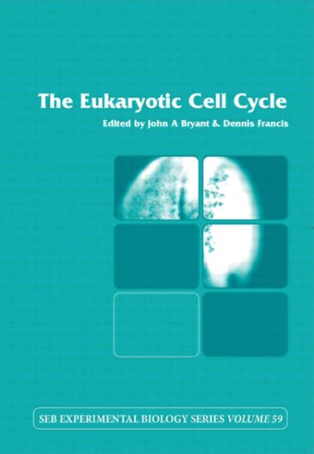 The Eukaryotic Cell Cycle Volume 59 Society for Experimental Biology