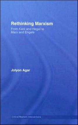 Rethinking Marxism: From Kant and Hegel to Marx and Engels