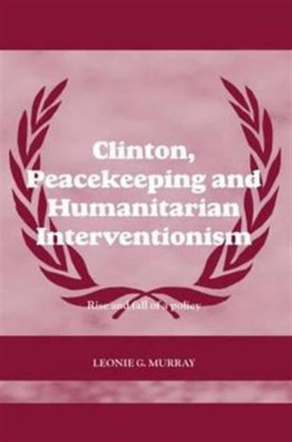 Clinton, Peacekeeping and Humanitarian Interventionism: Rise and Fall of a Policy