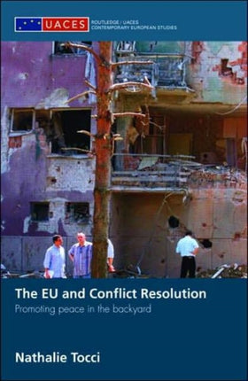 The EU and Conflict Resolution: Promoting Peace in the Backyard