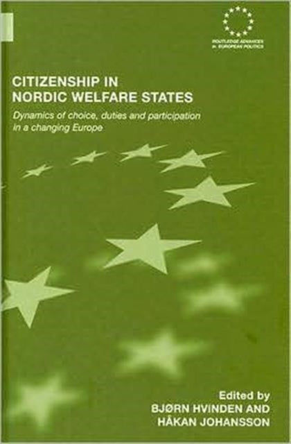 Citizenship in Nordic Welfare States: Dynamics of Choice, Duties and Participation In a Changing Europe