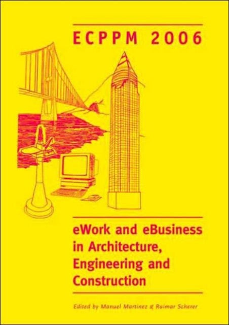 eWork and eBusiness in Architecture, Engineering and Construction. ECPPM 2006: European Conference on Product and Process Modelling 2006 (ECPPM 2006), Valencia, Spain, 13-15 September 2006